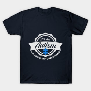 Autism Shirt Autism Awareness Shirt You Wouldnt Un T-Shirt